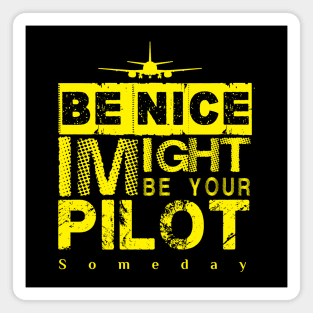 Be Nice I Might Be Your Pilot Someday yellow version Aviation Aircraft T-Shirt Magnet